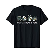 Sushi Lover Gift This Is How I Roll Tshirt Men Women Sushi Maglietta