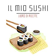 Il Mio Sushi: Libro Di Ricette | 100 pagine di ricette | 8,5x11 pollici.