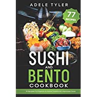 Sushi And Bento Cookbook: 77 Recipes To Prepare At Home Traditional Japanese Food