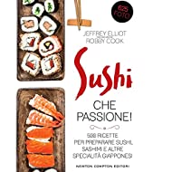 Sushi che passione! 500 ricette per preparare sushi, sashimi e altre specialità giapponesi