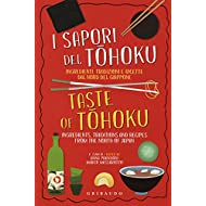 I sapori del Tohoku. Ingredienti, tradizioni e ricette dal nord del Giappone. Ediz. italiana e inglese